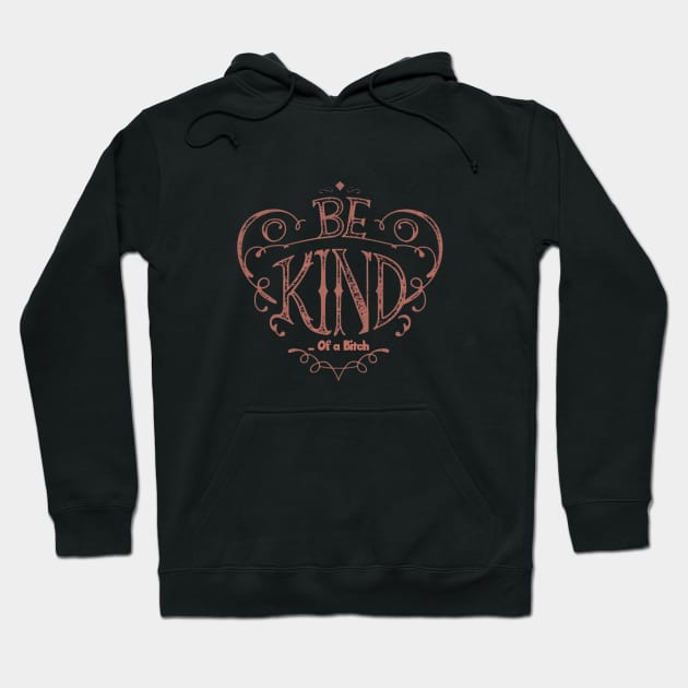 Funny Saying be kind of a bitch Hoodie by Aldrvnd